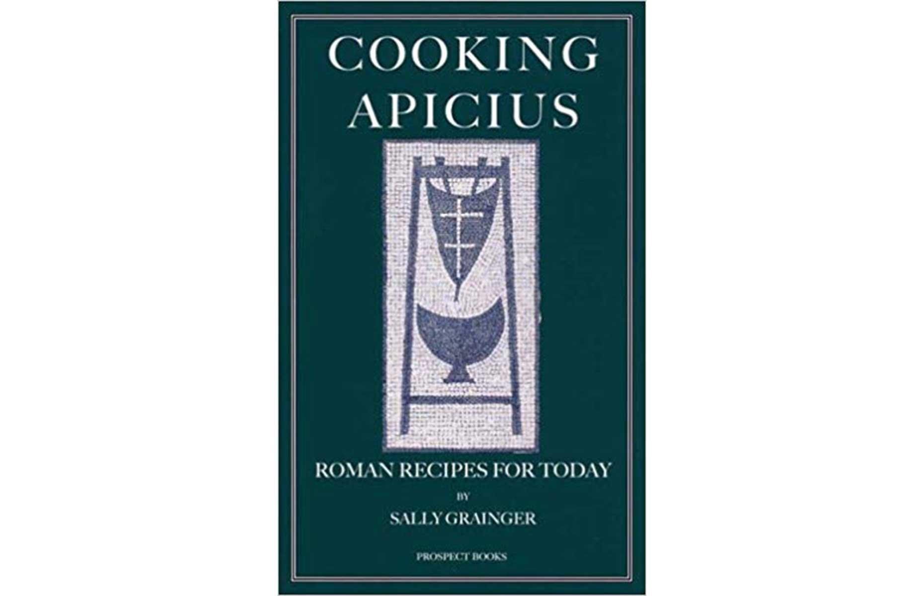 Cooking Apicius: Roman Recipes for Today by Sally Grainger