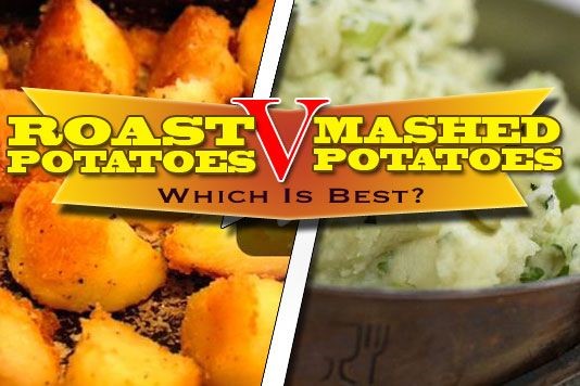 Which is best: roast or mashed potatoes?